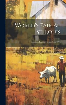 World’s Fair At St. Louis: Louisiana Purchase Exposition, 1904