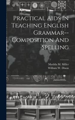 Practical Aids In Teaching English Grammar--composition And Spelling