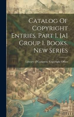 Catalog Of Copyright Entries. Part 1. [a] Group 1. Books. New Series