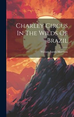 Charley Circus In The Wilds Of Brazil