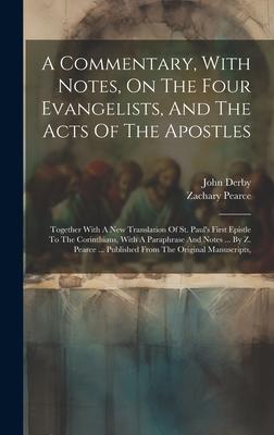 A Commentary, With Notes, On The Four Evangelists, And The Acts Of The Apostles: Together With A New Translation Of St. Paul’s First Epistle To The Co