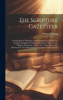 The Scripture Gazetteer: A Geographical, Historical, And Statistical Account Of The Empires, Kingdoms, Countries, Provinces, Cities, Towns, Vil