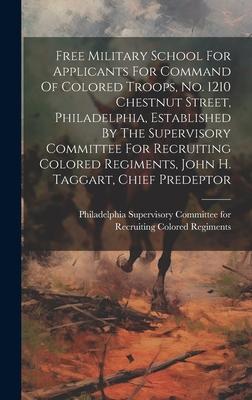 Free Military School For Applicants For Command Of Colored Troops, No. 1210 Chestnut Street, Philadelphia, Established By The Supervisory Committee Fo
