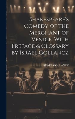 Shakespeare’s Comedy of the Merchant of Venice. With Preface & Glossary by Israel Gollancz