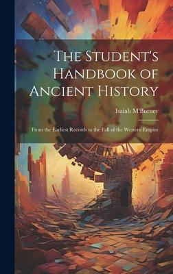 The Student’s Handbook of Ancient History: From the Earliest Records to the Fall of the Western Empire