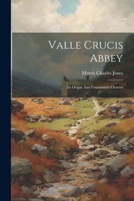 Valle Crucis Abbey: Its Origin And Foundation Charter