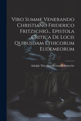 Viro Summe Venerando Christiano Friderico Fritzschio... Epistola Critica De Locis Quibusdam Ethicorum Eudemeorum