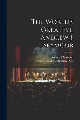 The World’s Greatest, Andrew J. Seymour