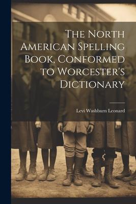 The North American Spelling Book, Conformed to Worcester’s Dictionary