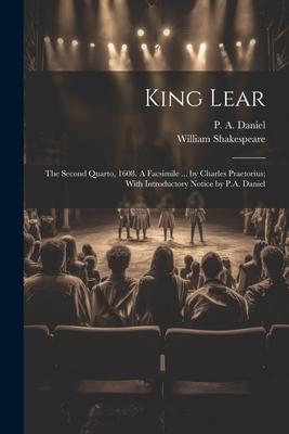 King Lear: The Second Quarto, 1608. A Facsimile ... by Charles Praetorius; With Introductory Notice by P.A. Daniel