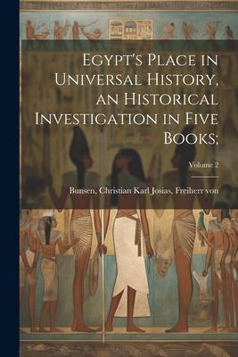 Egypt’s Place in Universal History, an Historical Investigation in Five Books;; Volume 2
