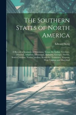 The Southern States of North America: A Record of Journeys in Louisiana, Texas, the Indian Territory, Missouri, Arkansas, Mississippi, Alabama, Georgi