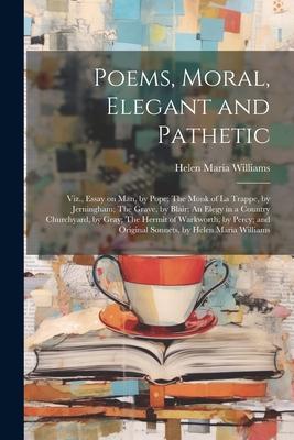 Poems, Moral, Elegant and Pathetic: Viz., Essay on Man, by Pope; The Monk of La Trappe, by Jerningham; The Grave, by Blair; An Elegy in a Country Chur