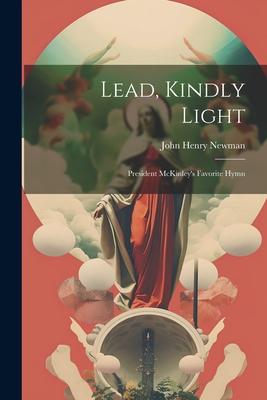 Lead, Kindly Light; President McKinley’s Favorite Hymn