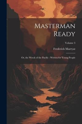 Masterman Ready: Or, the Wreck of the Pacific: Written for Young People; Volume 3