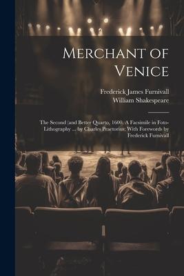 Merchant of Venice: The Second (and Better Quarto, 1600. A Facsimile in Foto-lithography ... by Charles Praetorius; With Forewords by Fred