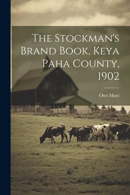 The Stockman’s Brand Book, Keya Paha County, 1902