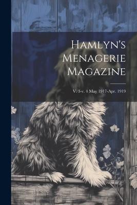 Hamlyn’s Menagerie Magazine; v. 3-v. 4 May 1917-Apr. 1919