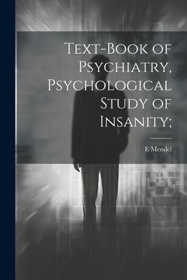 Text-book of Psychiatry, Psychological Study of Insanity;