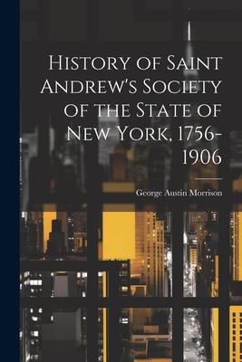 History of Saint Andrew’s Society of the State of New York, 1756-1906