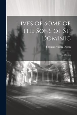 Lives of Some of the Sons of St. Dominic: First Series