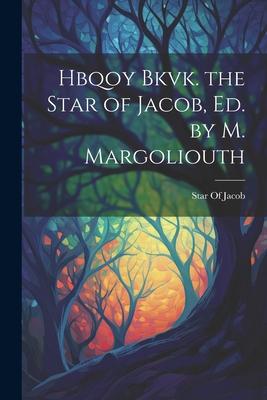 Hbqoy Bkvk. the Star of Jacob, Ed. by M. Margoliouth