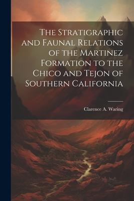 The Stratigraphic and Faunal Relations of the Martinez Formation to the Chico and Tejon of Southern California