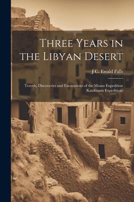 Three Years in the Libyan Desert: Travels, Discoveries and Excavations of the Means Expedition (Kaufmann Expedition)