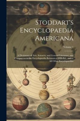 Stoddart’s Encyclopaedia Americana: A Dictionary of Arts, Sciences, and General Literature, and Companion to the Encyclopaedia Britannica. (9Th Ed.) a