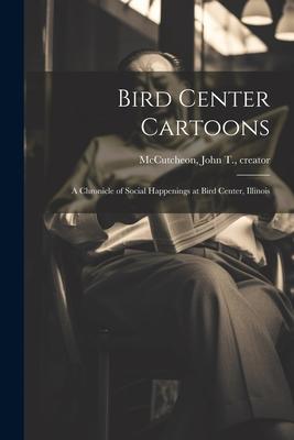 Bird Center Cartoons: A Chronicle of Social Happenings at Bird Center, Illinois