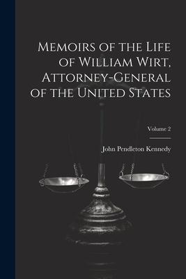 Memoirs of the Life of William Wirt, Attorney-General of the United States; Volume 2