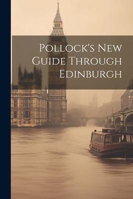 Pollock’s New Guide Through Edinburgh