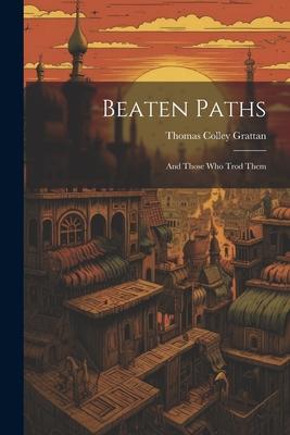 Beaten Paths: And Those Who Trod Them