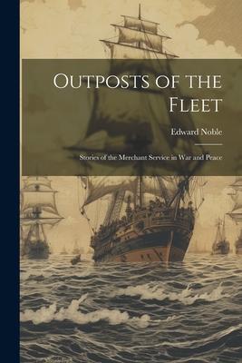 Outposts of the Fleet: Stories of the Merchant Service in War and Peace