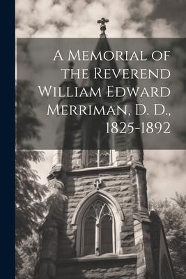 A Memorial of the Reverend William Edward Merriman, D. D., 1825-1892
