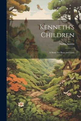 Kenneth’s Children: A Story for Boys and Girls