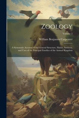 Zoology: A Systematic Account of the General Structure, Habits, Instincts, and Uses of the Principal Families of the Animal Kin
