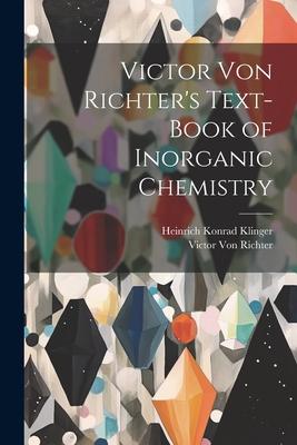 Victor Von Richter’s Text-Book of Inorganic Chemistry
