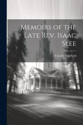 Memoirs of the Late Rev. Isaac Slee
