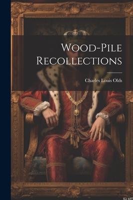 Wood-Pile Recollections