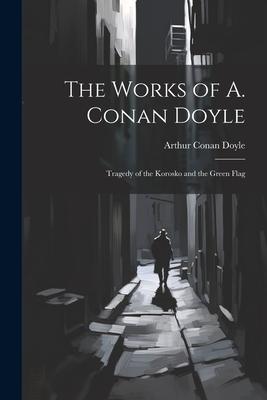 The Works of A. Conan Doyle: Tragedy of the Korosko and the Green Flag
