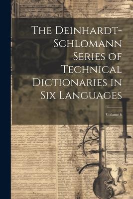 The Deinhardt-Schlomann Series of Technical Dictionaries in Six Languages; Volume 6