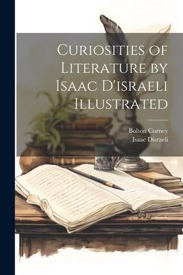 Curiosities of Literature by Isaac D’israeli Illustrated