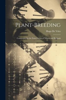 Plant-Breeding: Comments On the Experiments of Nilsson and Burbank