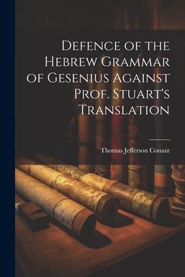 Defence of the Hebrew Grammar of Gesenius Against Prof. Stuart’s Translation