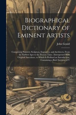 Biographical Dictionary of Eminent Artists: Comprising Painters, Sculptors, Engravers, and Architects, From the Earliest Ages to the Present Time; Int
