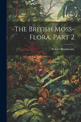 The British Moss-Flora, Part 2
