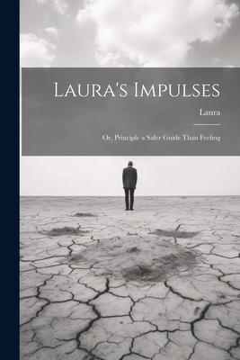 Laura’s Impulses: Or, Principle a Safer Guide Than Feeling