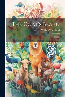 The Goat’s Beard: A Fable