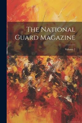 The National Guard Magazine; Volume 7